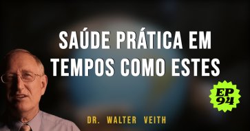 Walter Veith - Saúde prática em tempos como estes - EP 94