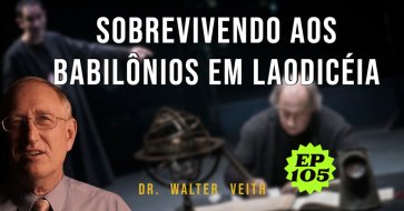 Walter Veith - Sobrevivendo aos Babilônios em Laodicéia - Aceitando a Verdade Presente- EP 105