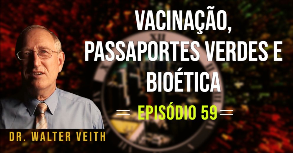 WALTER VEITH - VACINAÇÃO, PASSAPORTES VERDES E BIOÉTICA - EP59